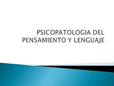 PSICOPATOLOGIA DEL PENSAMIENTO Y LENGUAJE