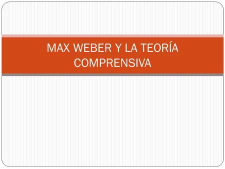 MAX WEBER Y LA TEORÍA COMPRENSIVA