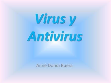 Virus y Antivirus Aimé Dondi Buera.