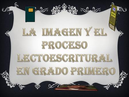 LA IMAGEN Y EL PROCESO LECTOESCRITURAL EN GRADO PRIMERO.