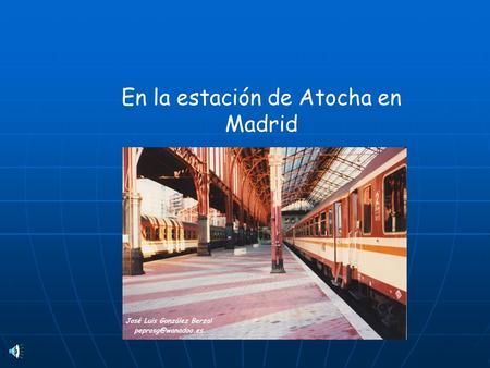 En la estación de Atocha en Madrid Hora de salida Destino a Andén 13.15Barcelona5 13.27Bilbao3 13.43Málaga1 13.52Sevilla2 14.00Valencia3 14.03Murcia4.