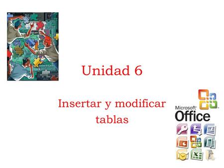 Unidad 6 Insertar y modificar tablas. 6.1. Tablas Las tablas permiten organizar la información en filas y columnas, de forma que se pueden realizar operaciones.