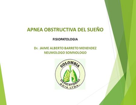APNEA OBSTRUCTIVA DEL SUEÑO FISIOPATOLOGIA Dr. JAIME ALBERTO BARRETO MENENDEZ NEUMOLOGO SOMNOLOGO.