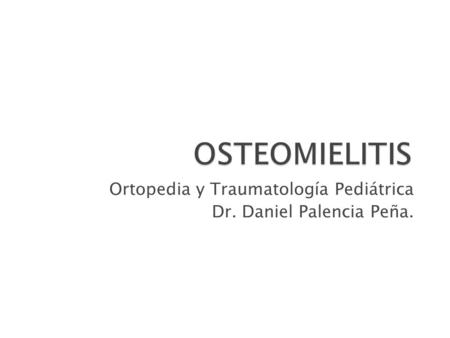 Ortopedia y Traumatología Pediátrica Dr. Daniel Palencia Peña.