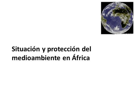 Situación y protección del medioambiente en África.