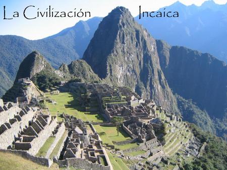 La Civilización Incaica. Los Incas usaban terrazas para su agricultura.