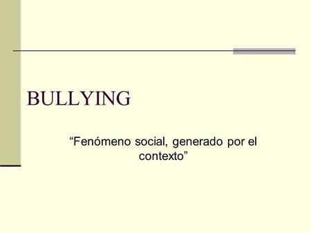 “Fenómeno social, generado por el contexto”