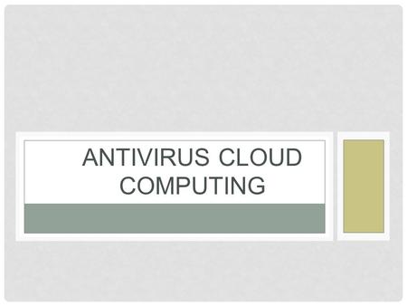 ANTIVIRUS CLOUD COMPUTING. Los antivirus cloud o antivirus en la nube, son antivirus que aplican a los antivirus el concepto cloud computing. Instalan.