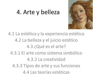 4. Arte y belleza 4.1 La estética y la experiencia estética 4.2 La belleza y el juicio estético 4.3 ¿Qué es el arte? 4.3.1 El arte como sistema simbólico.