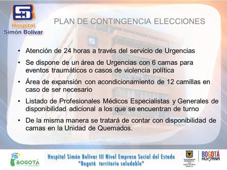 PLAN DE CONTINGENCIA ELECCIONES Atención de 24 horas a través del servicio de Urgencias Se dispone de un área de Urgencias con 6 camas para eventos traumáticos.