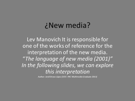 ¿New media? Lev Manovich It is responsible for one of the works of reference for the interpretation of the new media. “The language of new media (2001)”