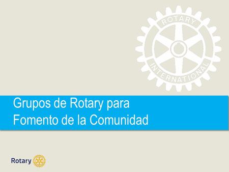 Grupos de Rotary para Fomento de la Comunidad. GRFC | 2 Grupos de Rotary para Fomento de la Comunidad ¿Qué son los GRFC? Objetivos Actividades – Ejemplos.