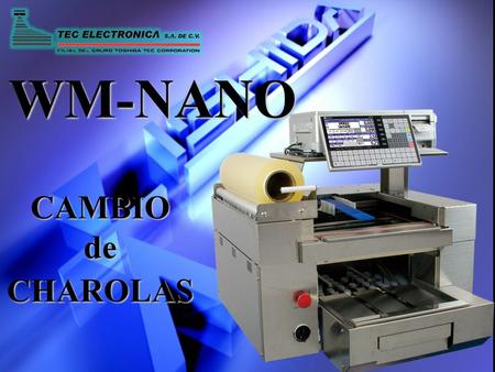 WM-NANO CAMBIOdeCHAROLAS. CAMBIO de CHAROLAS Alternar/Utilizar diferentes tamaños de charolas durante la operación diaria. Cuando se da de ALTA un producto,
