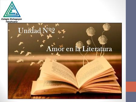 Unidad Nº2 Amor en la Literatura. Objetivo Conocer algunas de las principales concepciones del amor, temas asociados a él y tipos de amor en la literatura.