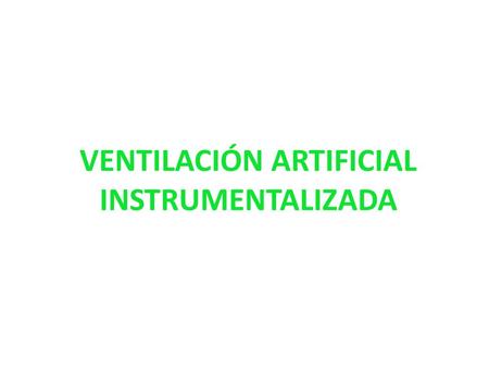 VENTILACIÓN ARTIFICIAL INSTRUMENTALIZADA. Las técnicas de RCP: Cubren perfectamente el objetivo de reanimación básica transitoria pero tienen una serie.