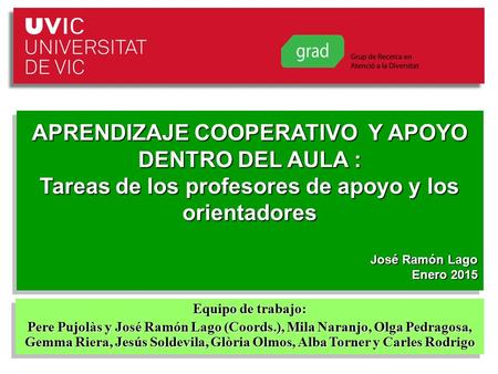 Laboratori de Psicopedagogia (2010- 2011) 1 APRENDIZAJE COOPERATIVO Y APOYO DENTRO DEL AULA : Tareas de los profesores de apoyo y los orientadores José.