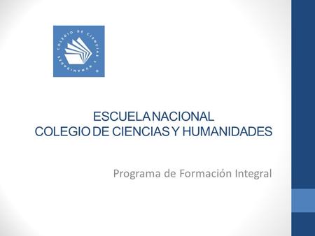 ESCUELA NACIONAL COLEGIO DE CIENCIAS Y HUMANIDADES Programa de Formación Integral.