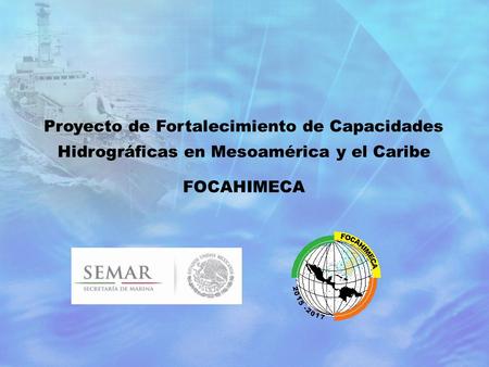 Del 01 al 04 de diciembre del 2015 se llevo a cabo en la Ciudad de México y en el Puerto de Veracruz el Taller técnico de presentación del proyecto FOCAHIMECA,