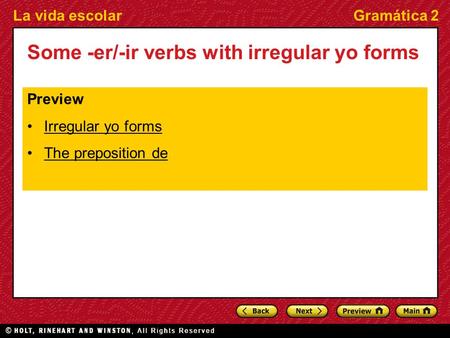 La vida escolarGramática 2 Some -er/-ir verbs with irregular yo forms Preview Irregular yo forms The preposition de.