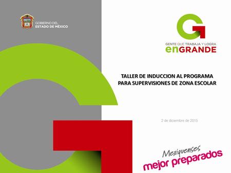 2 de diciembre de 2015 TALLER DE INDUCCION AL PROGRAMA PARA SUPERVISIONES DE ZONA ESCOLAR.