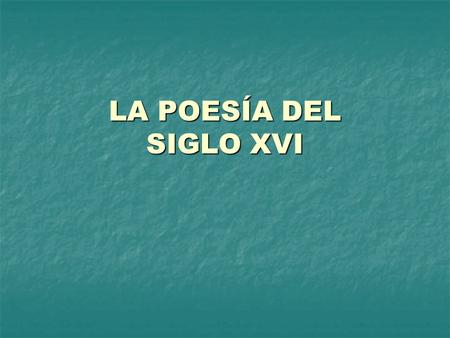 LA POESÍA DEL SIGLO XVI.