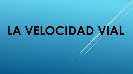 LA VELOCIDAD VIAL. Esta campaña de tráfico va dirigida a todos aquellos conductores que circulan por encima de los límites de velocidad establecidos,