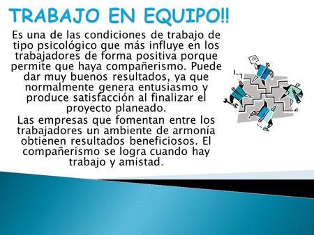 TRABAJO EN EQUIPO!! Es una de las condiciones de trabajo de tipo psicológico que más influye en los trabajadores de forma positiva porque permite que.