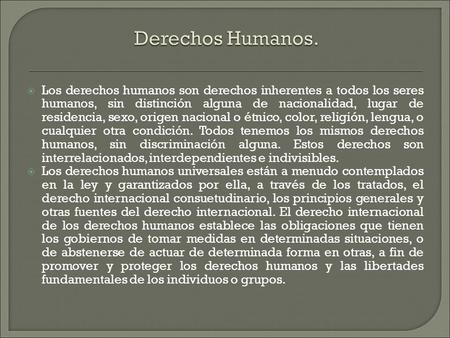  Los derechos humanos son derechos inherentes a todos los seres humanos, sin distinción alguna de nacionalidad, lugar de residencia, sexo, origen nacional.
