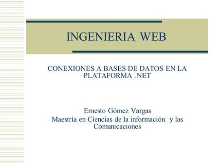 INGENIERIA WEB CONEXIONES A BASES DE DATOS EN LA PLATAFORMA .NET