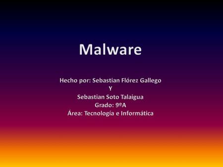 1.¿Qué es un Malware? Son programas diseñados por delincuentes cibernéticos que lo utilizan para robar información, datos, causar daños temporales, etc…