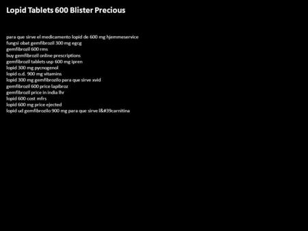 Lopid Tablets 600 Blister Precious para que sirve el medicamento lopid de 600 mg hjemmeservice fungsi obat gemfibrozil 300 mg egcg gemfibrozil 600 rms.