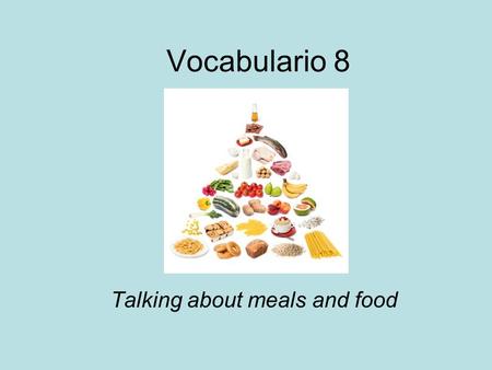 Vocabulario 8 Talking about meals and food. el arroz.