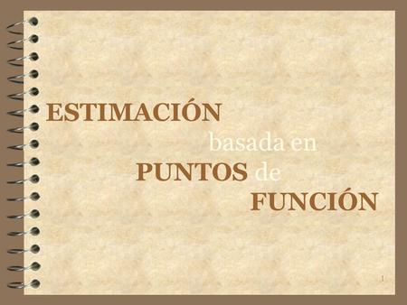1 ESTIMACIÓN basada en PUNTOS de FUNCIÓN. 2 Agenda de la presentación 4 Técnicas de estimación. 4 Puntos de Función. (En general) 4 Puntos de Función.