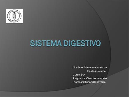 Sistema Digestivo Nombres: Macarena Inostroza Paulina Retamal