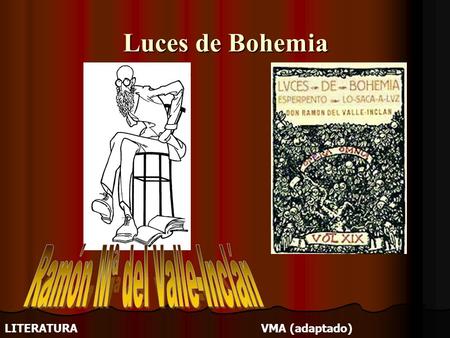 Luces de Bohemia LITERATURA VMA (adaptado). Origen Luces de Bohemia aparece publicada por primera vez en la revista España en 1920. En esa primera edición.