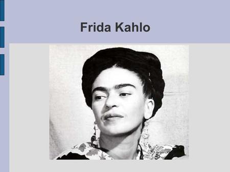 Frida Kahlo. Frida Kahlo (llamada Magdalena Carmen Frida Kahlo Calderón), nació el 6 de julio de 1907, en Coyoacán, situado en Ciudad de México, México,