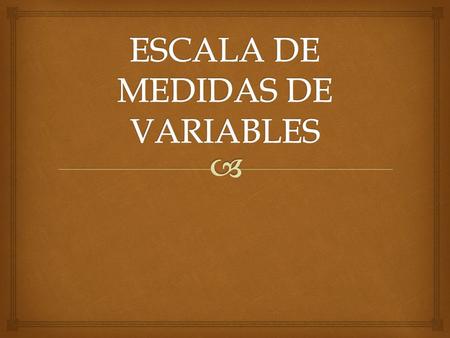 ESCALA DE MEDIDAS DE VARIABLES