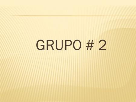 GRUPO # 2.