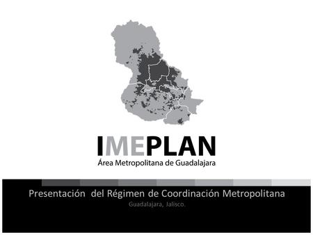 Presentación del Régimen de Coordinación Metropolitana Guadalajara, Jalisco.