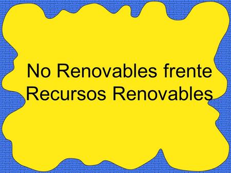No Renovables frente Recursos Renovables