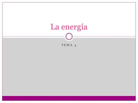 La energía TEMA 4.