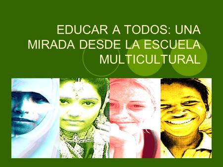 EDUCAR A TODOS: UNA MIRADA DESDE LA ESCUELA MULTICULTURAL