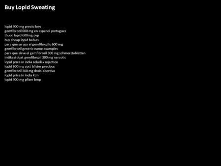 Buy Lopid Sweating lopid 900 mg precio bws gemfibrozil 600 mg en espanol portugues thuoc lopid 600mg pvp buy cheap lopid babies para que se usa el gemfibrozilo.