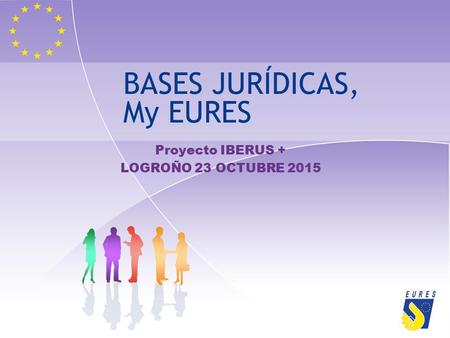 BASES JURÍDICAS, My EURES Proyecto IBERUS + LOGROÑO 23 OCTUBRE 2015.