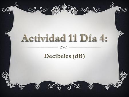 Es una unidad de medida que sirve para expresar la intensidad de los sonidos. Se utiliza especialmente para medir el ruido a que están expuestos los seres.