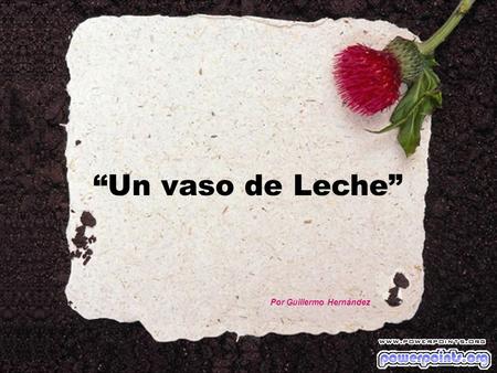 “Un vaso de Leche” Por Guillermo Hernández. Un día, un muchacho pobre que vendía mercancías de puerta en puerta para pagar sus estudios universitarios,