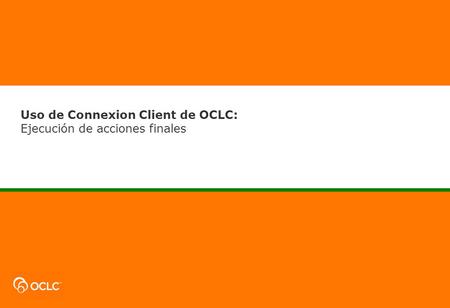 Uso de Connexion Client de OCLC: Ejecución de acciones finales.