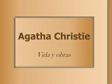Agatha Christie Vida y obras. AGATHA CHRISTIE Agatha Christie es la escritora de novelas de misterio más conocida del mundo. El Libro Guinness de Records.