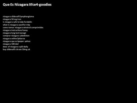 Que Es Nizagara Xfce4-goodies nizagara sildenafil lymphangioma nizagara 50 mg iron is nizagara safe to take forskolin what is nizagara used for mtp como.