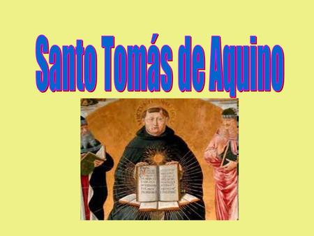 Su vida Nace en el Castillo de Rocaseca, cerca de Nápoles, Italia, en 1225. Los monjes le enseñaron a meditar en silencio. Supera a todos sus compañeros.